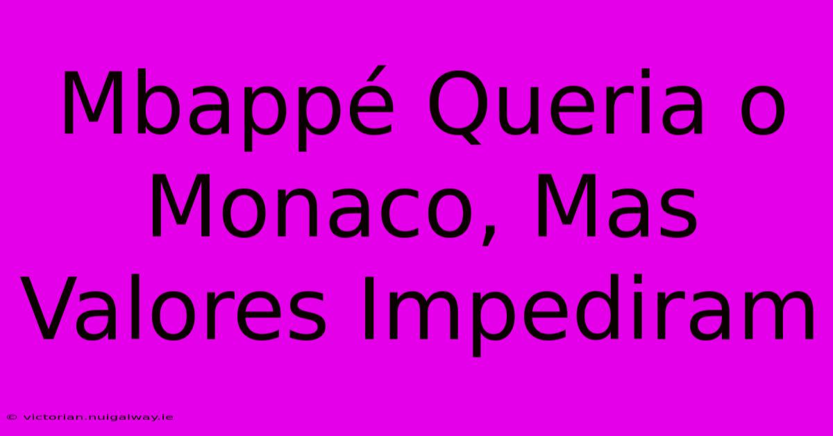 Mbappé Queria O Monaco, Mas Valores Impediram