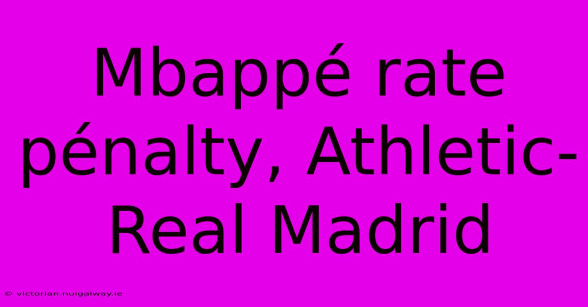 Mbappé Rate Pénalty, Athletic-Real Madrid