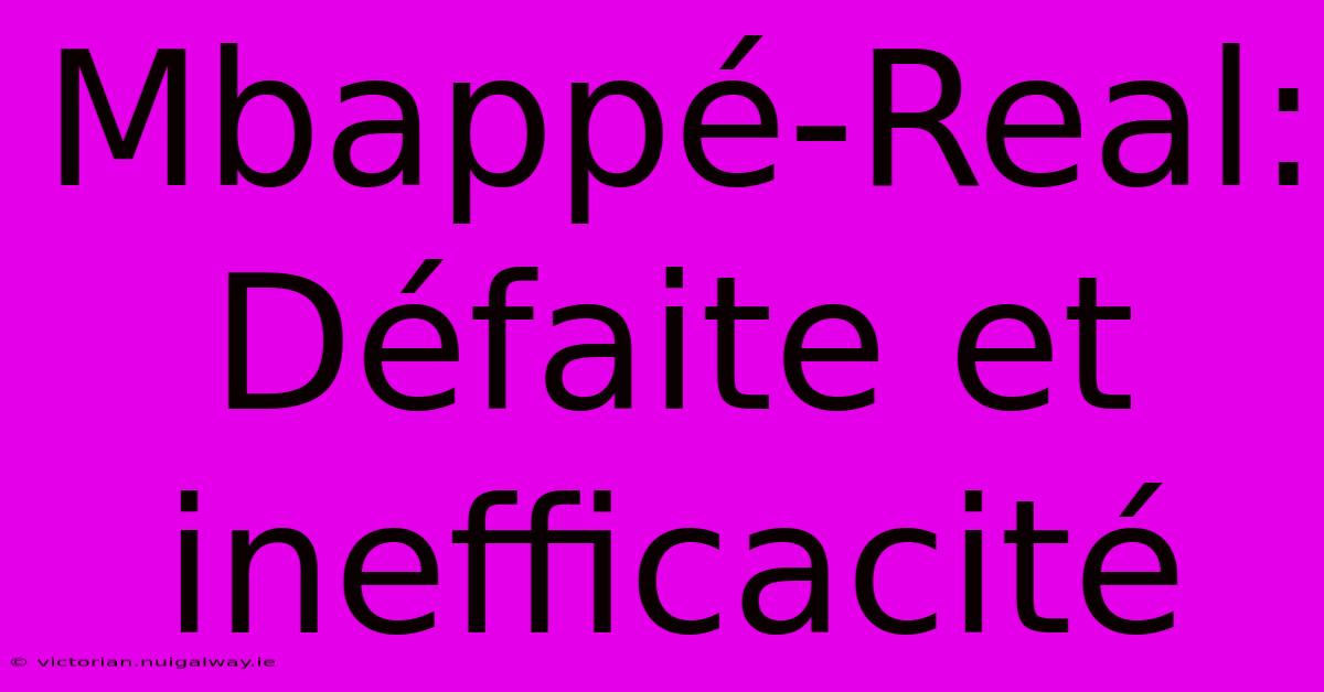 Mbappé-Real: Défaite Et Inefficacité