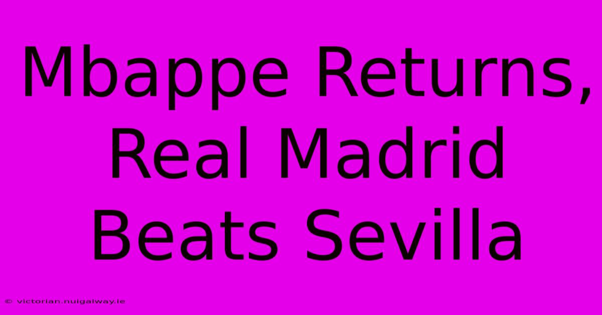 Mbappe Returns, Real Madrid Beats Sevilla