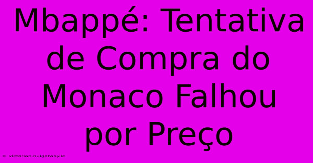 Mbappé: Tentativa De Compra Do Monaco Falhou Por Preço 