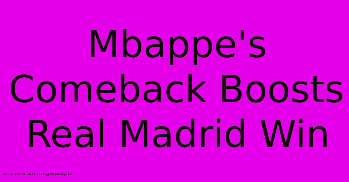 Mbappe's Comeback Boosts Real Madrid Win