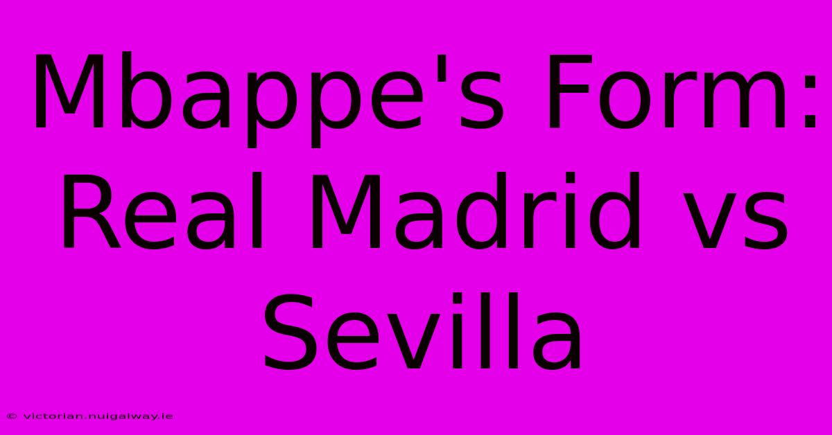 Mbappe's Form: Real Madrid Vs Sevilla