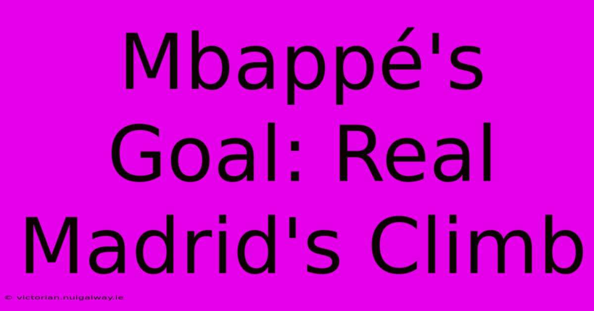 Mbappé's Goal: Real Madrid's Climb