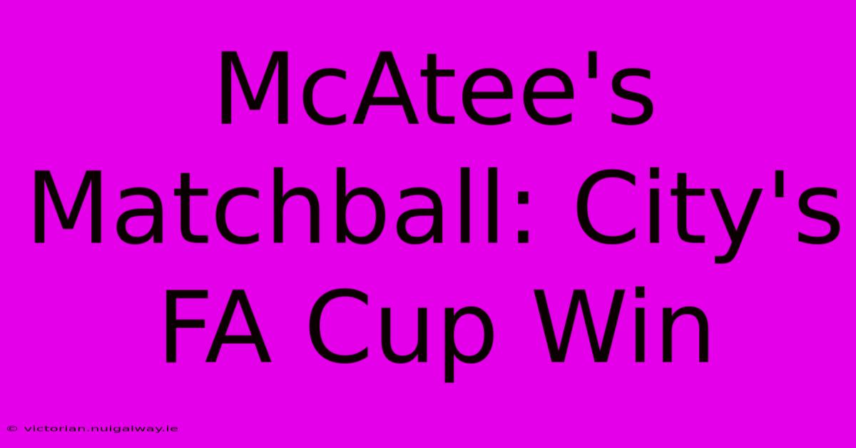 McAtee's Matchball: City's FA Cup Win