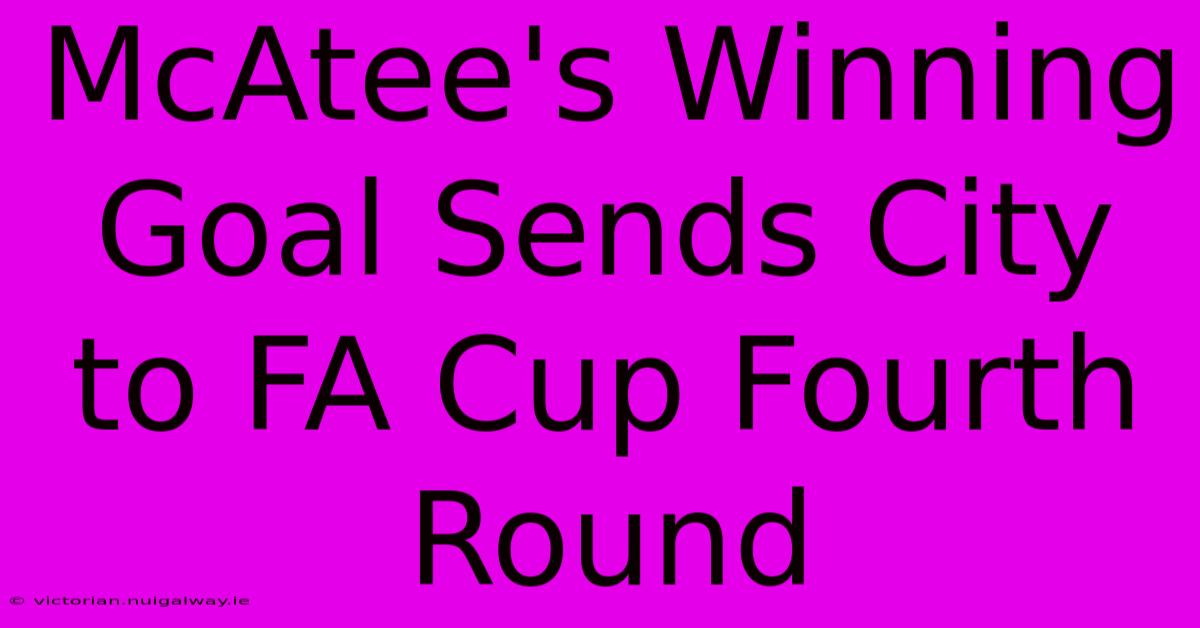 McAtee's Winning Goal Sends City To FA Cup Fourth Round