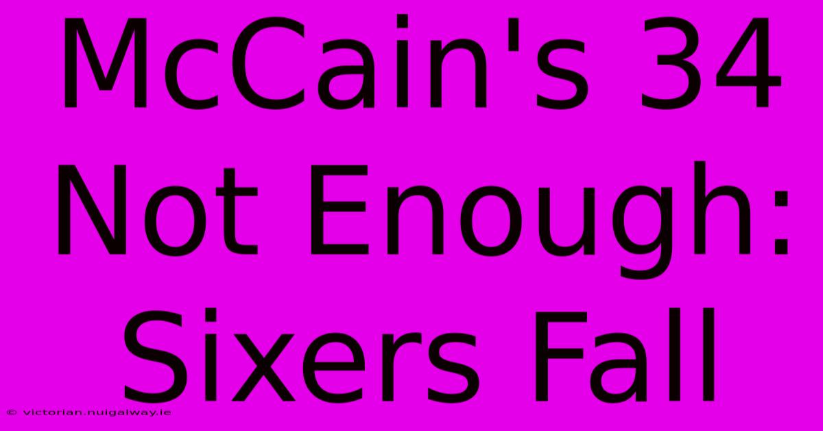 McCain's 34 Not Enough: Sixers Fall