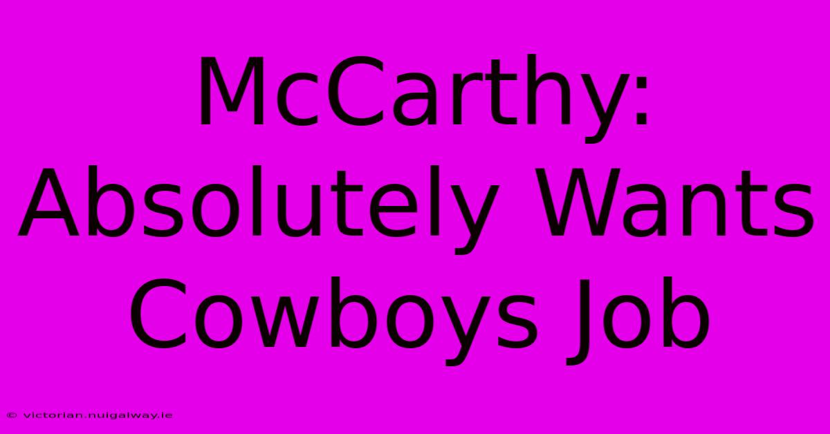 McCarthy: Absolutely Wants Cowboys Job