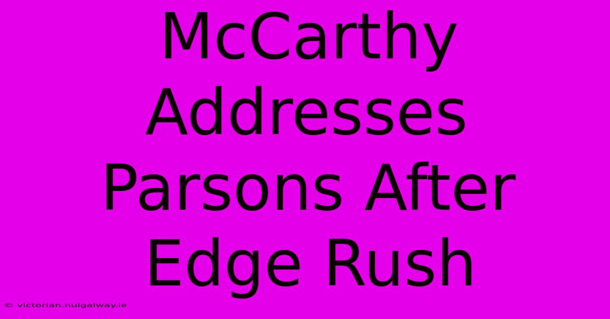 McCarthy Addresses Parsons After Edge Rush