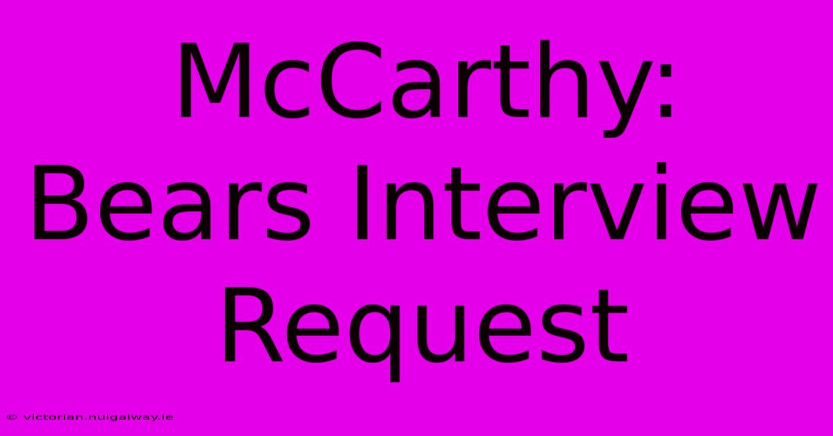 McCarthy: Bears Interview Request