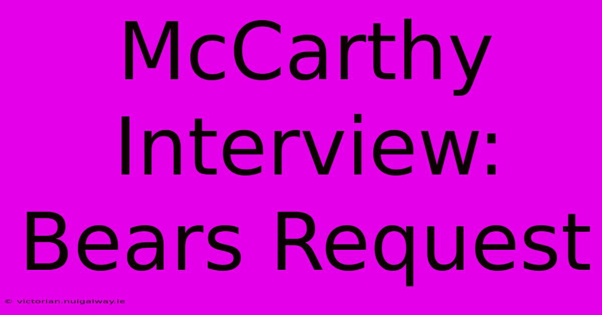 McCarthy Interview: Bears Request