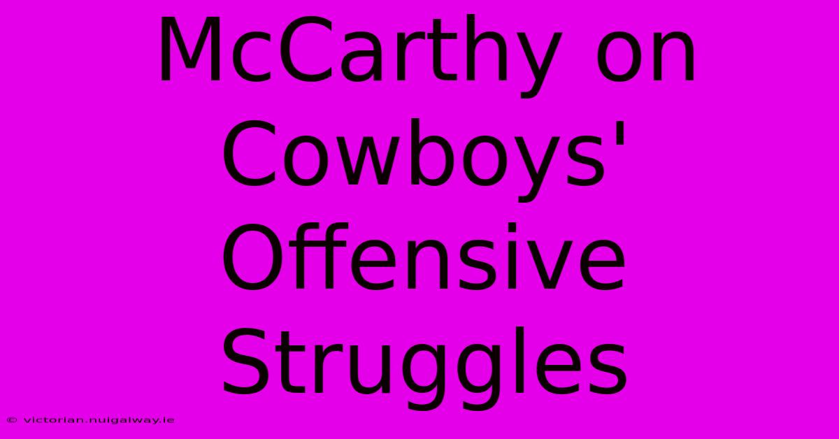 McCarthy On Cowboys' Offensive Struggles