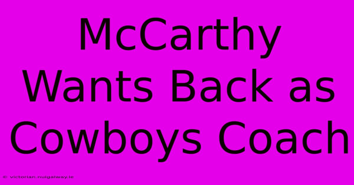 McCarthy Wants Back As Cowboys Coach