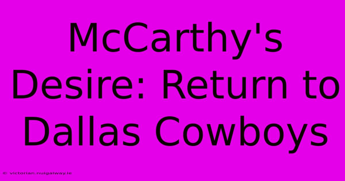 McCarthy's Desire: Return To Dallas Cowboys