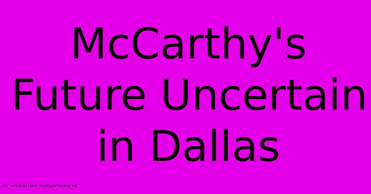 McCarthy's Future Uncertain In Dallas