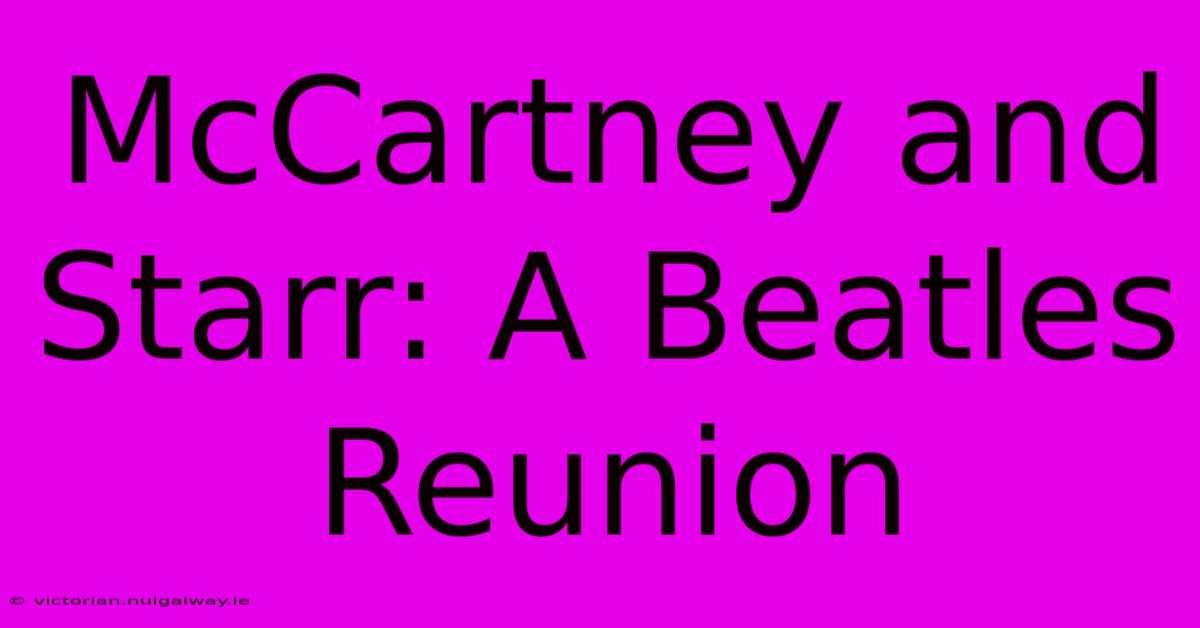 McCartney And Starr: A Beatles Reunion