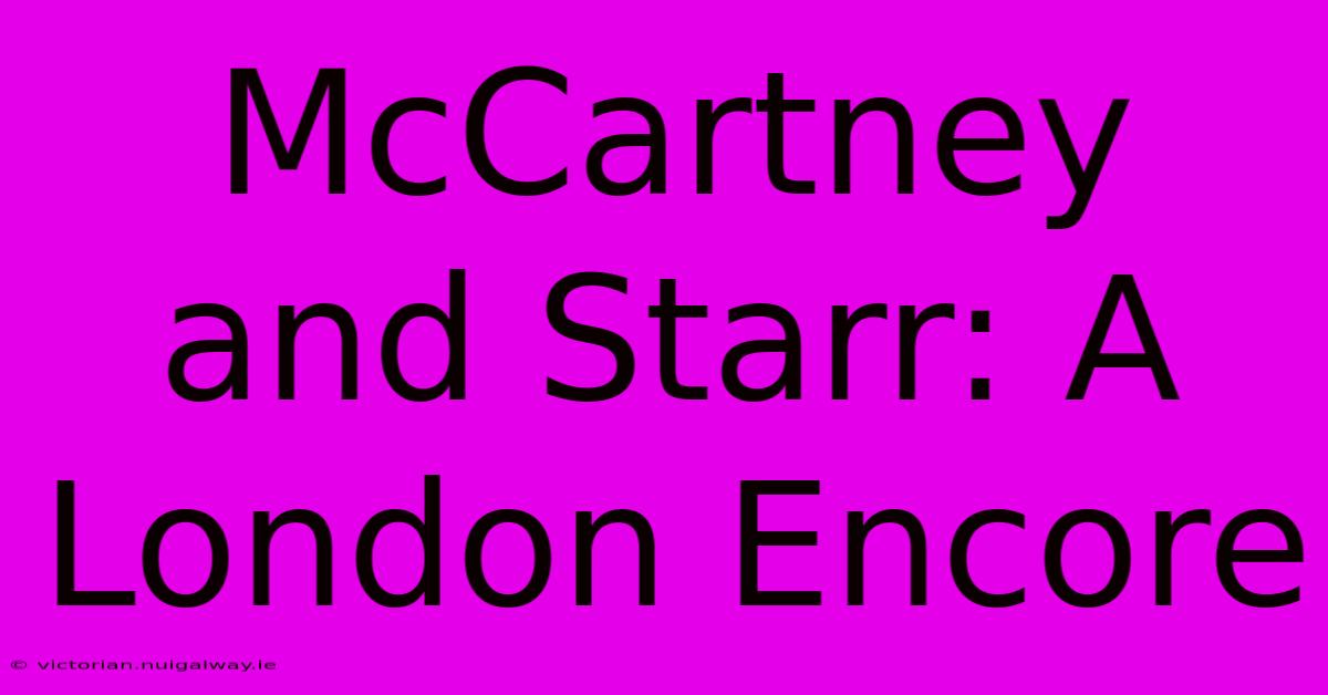 McCartney And Starr: A London Encore