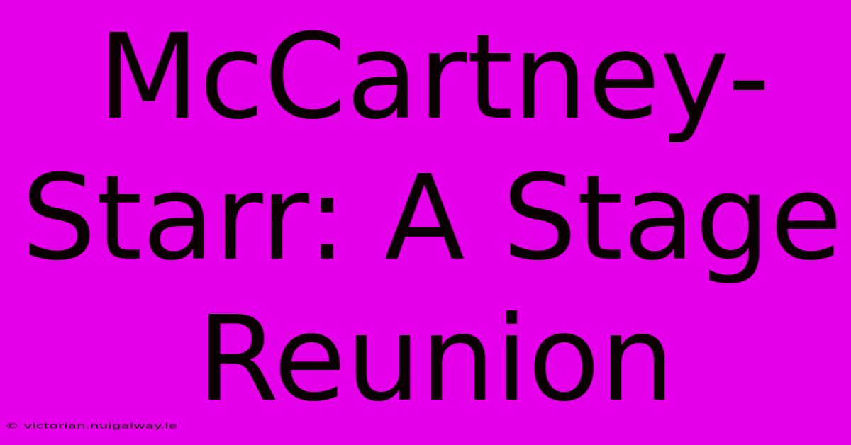 McCartney-Starr: A Stage Reunion