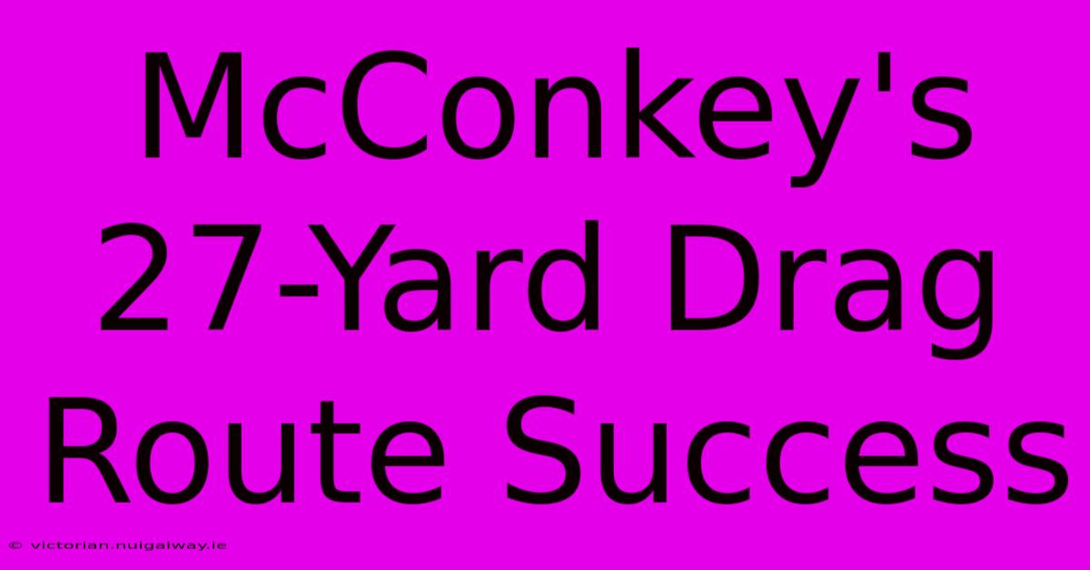 McConkey's 27-Yard Drag Route Success