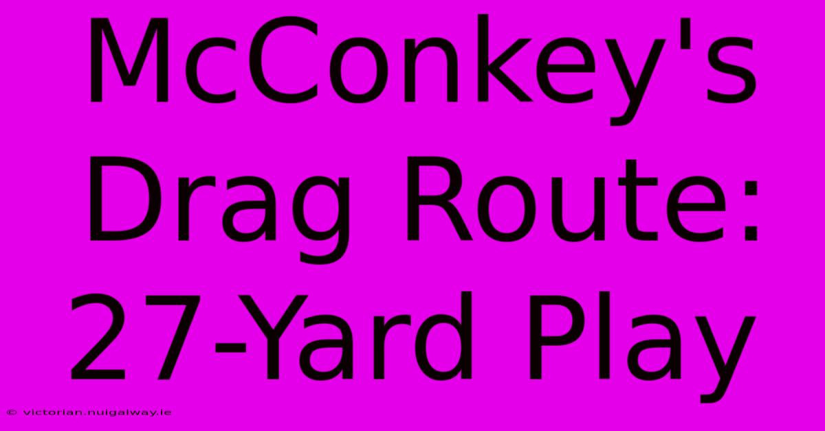 McConkey's Drag Route: 27-Yard Play