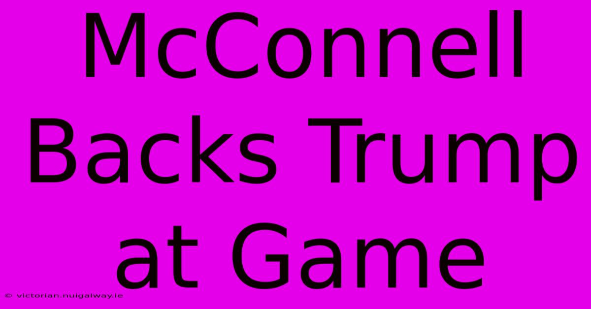 McConnell Backs Trump At Game