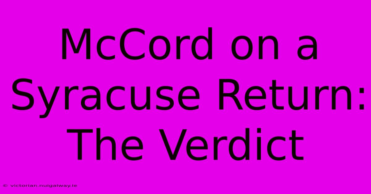 McCord On A Syracuse Return: The Verdict