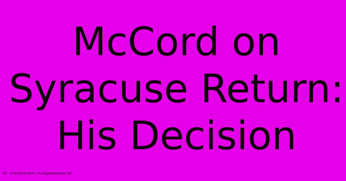 McCord On Syracuse Return: His Decision