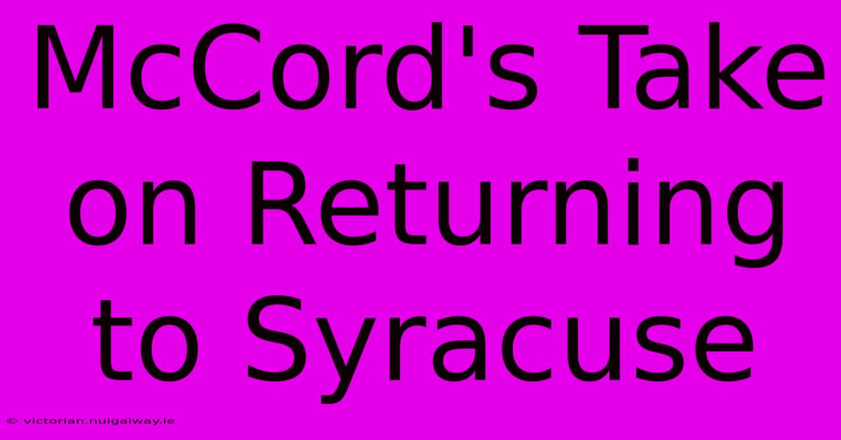 McCord's Take On Returning To Syracuse