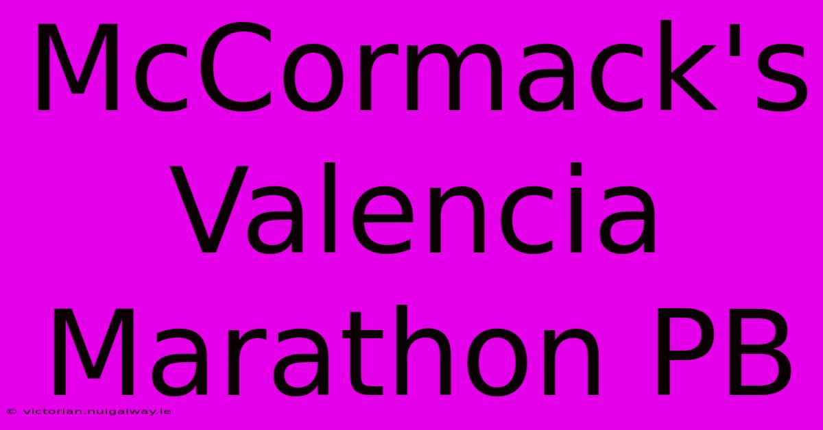 McCormack's Valencia Marathon PB