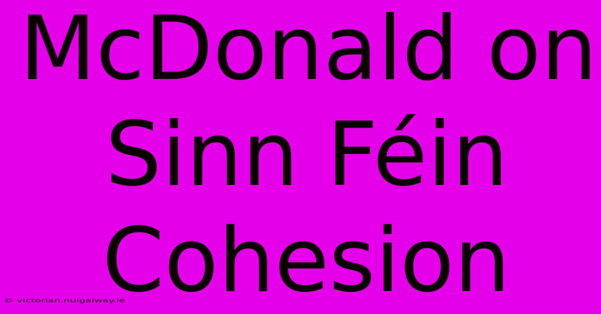 McDonald On Sinn Féin Cohesion