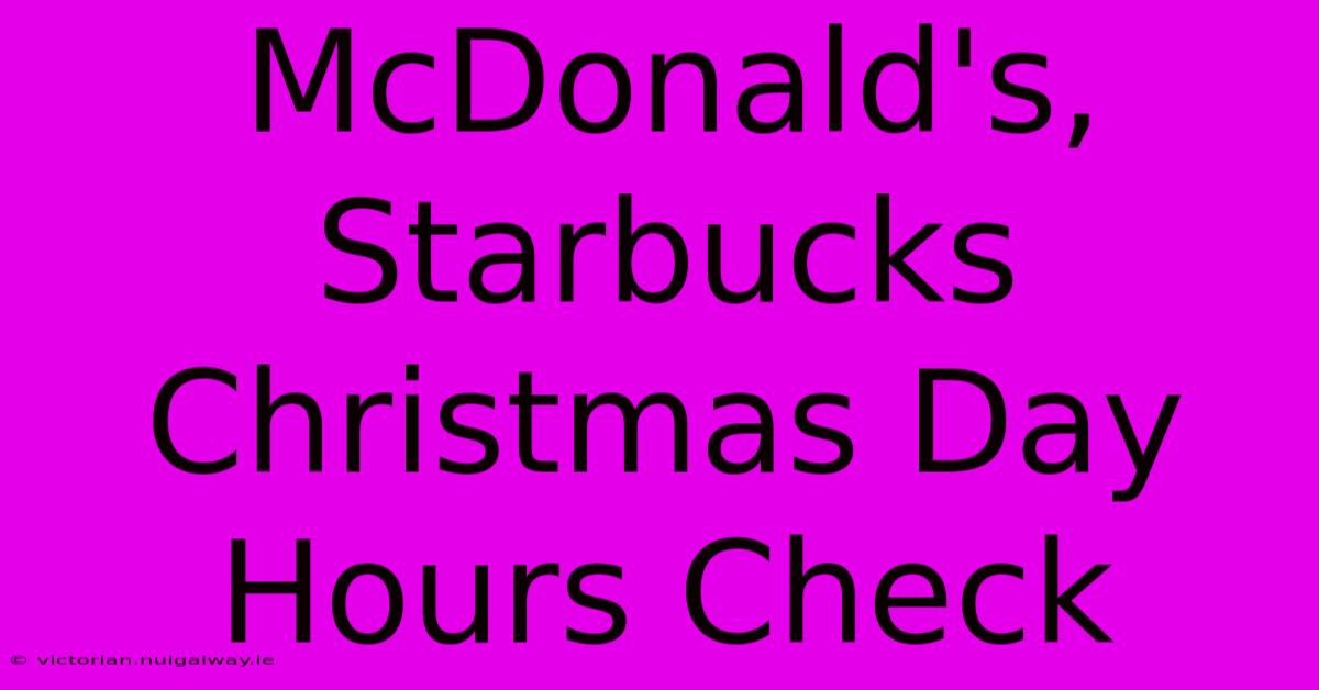 McDonald's, Starbucks Christmas Day Hours Check