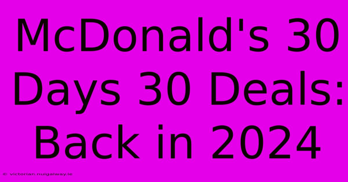 McDonald's 30 Days 30 Deals: Back In 2024