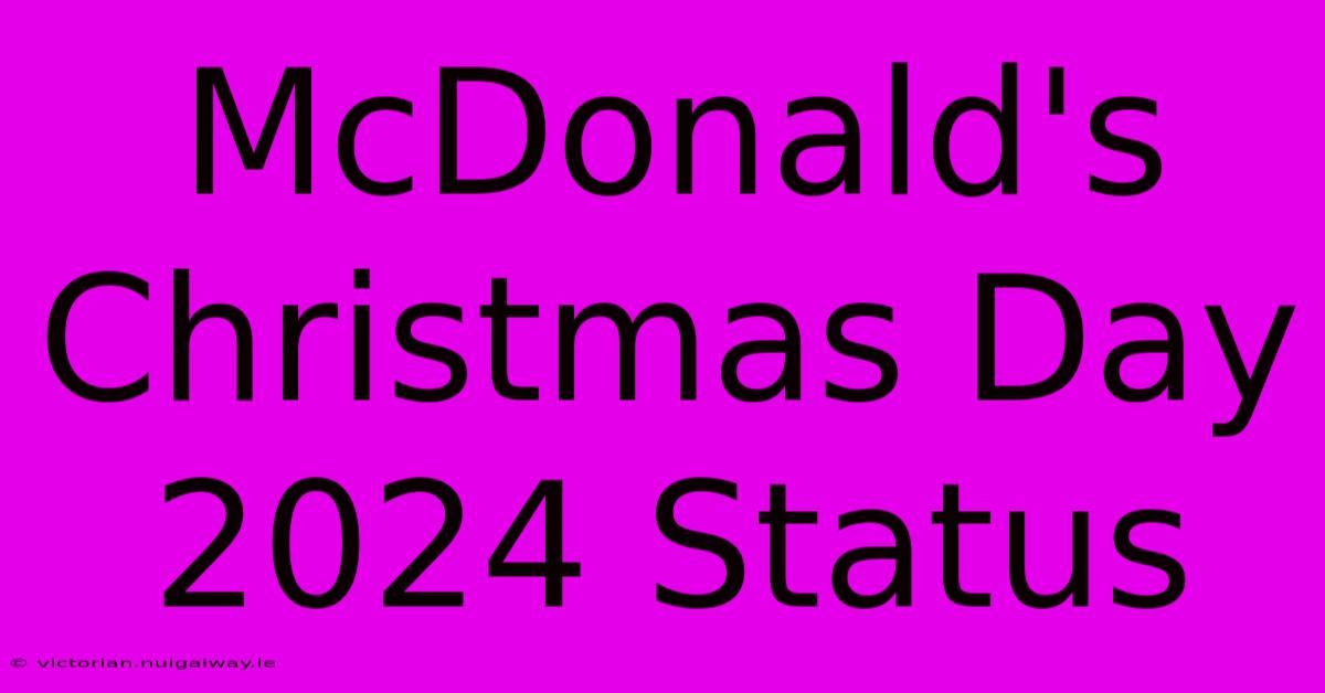 McDonald's Christmas Day 2024 Status