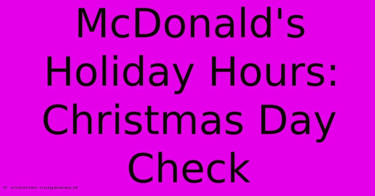 McDonald's Holiday Hours: Christmas Day Check