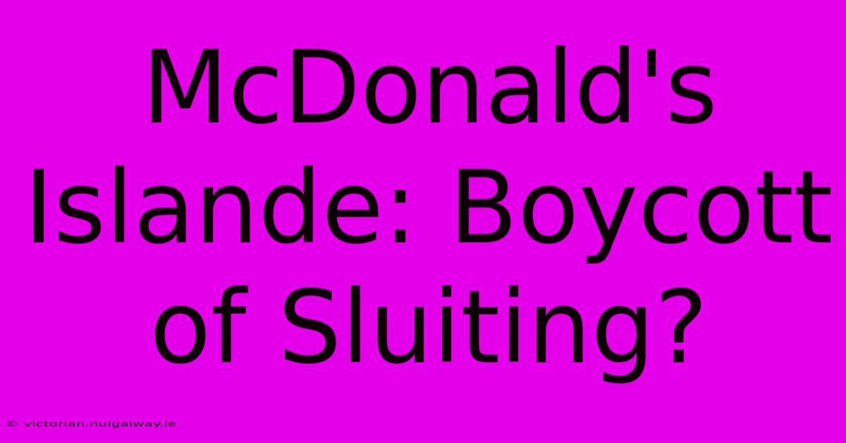 McDonald's Islande: Boycott Of Sluiting?