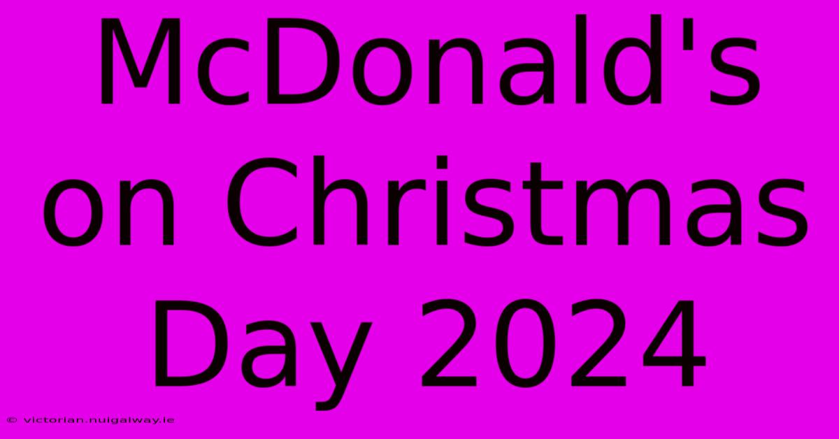 McDonald's On Christmas Day 2024