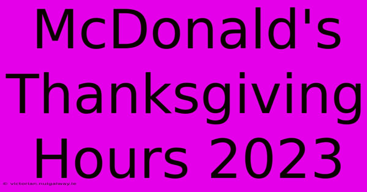 McDonald's Thanksgiving Hours 2023