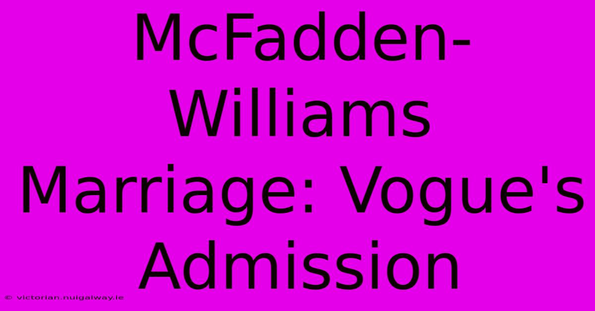 McFadden-Williams Marriage: Vogue's Admission