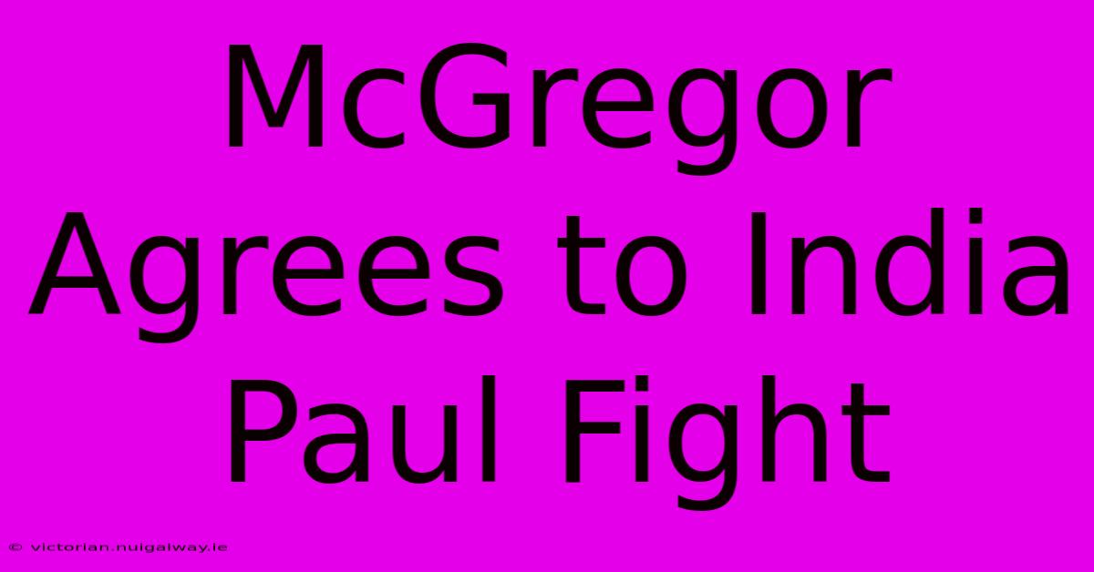 McGregor Agrees To India Paul Fight