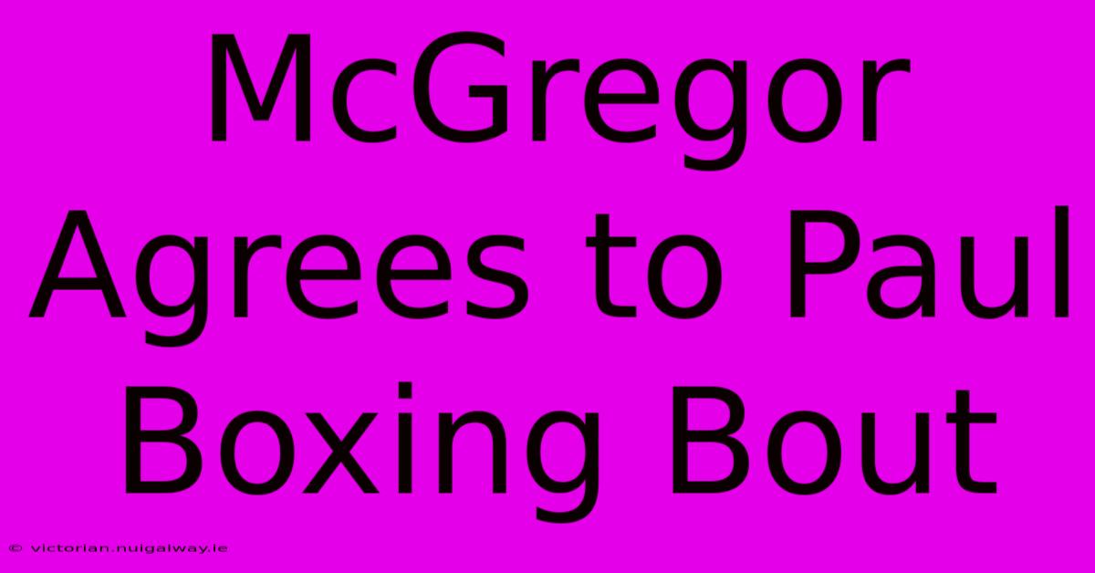 McGregor Agrees To Paul Boxing Bout