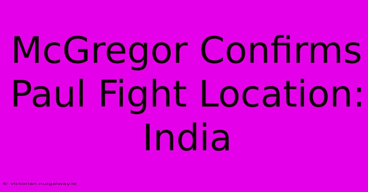 McGregor Confirms Paul Fight Location: India