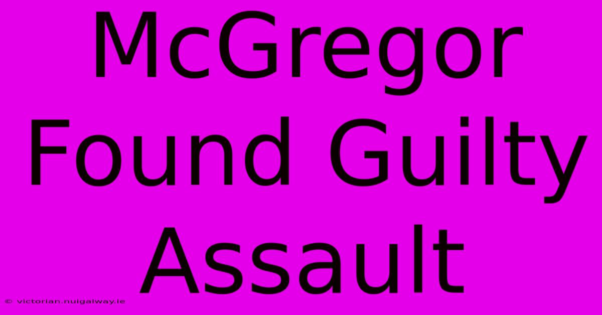 McGregor Found Guilty Assault