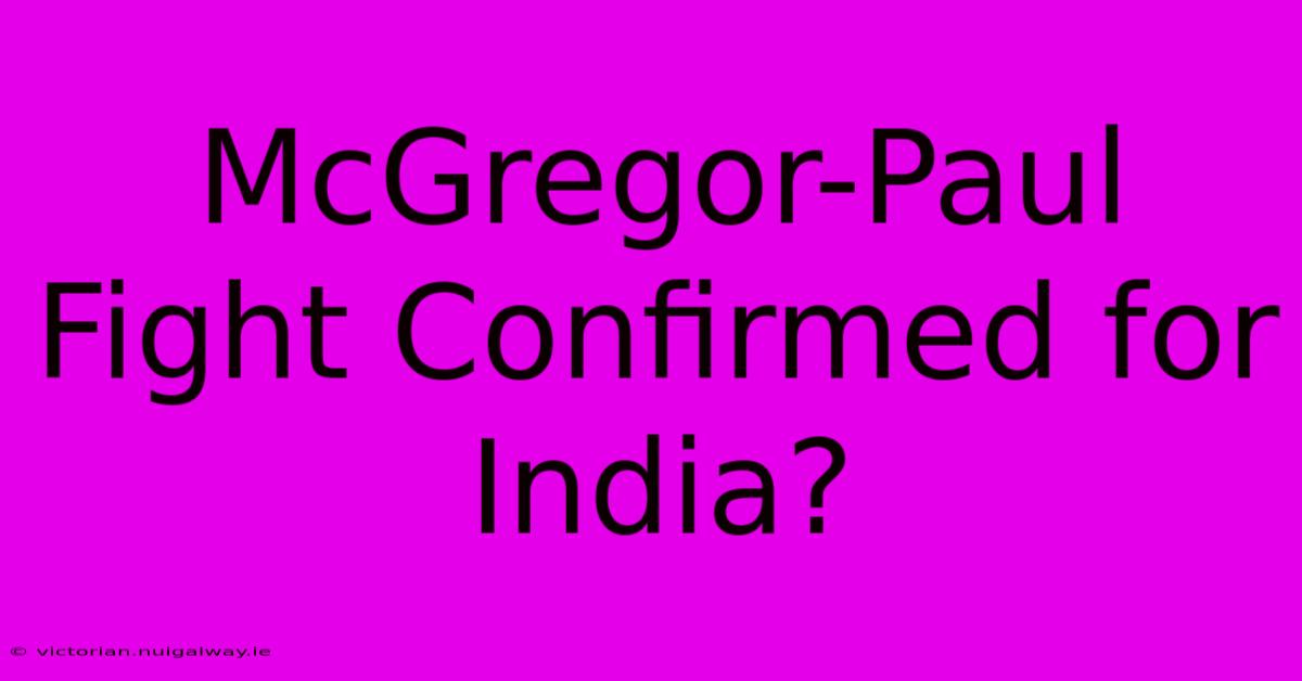 McGregor-Paul Fight Confirmed For India?