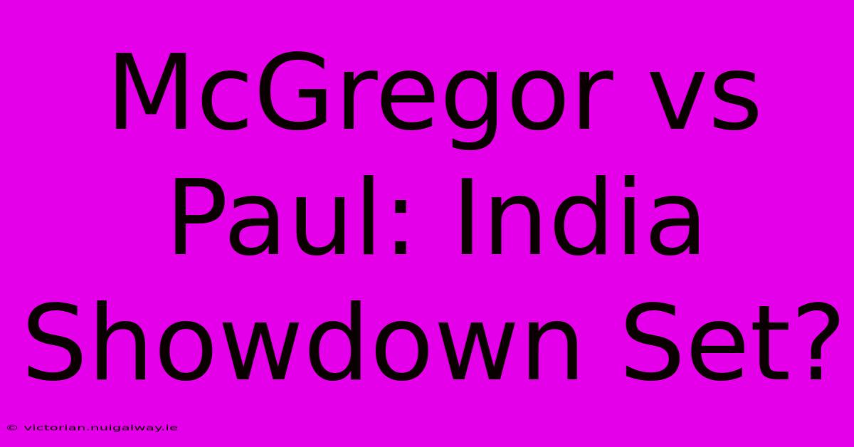 McGregor Vs Paul: India Showdown Set?