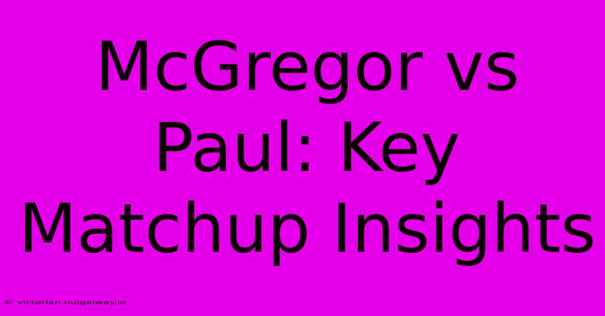 McGregor Vs Paul: Key Matchup Insights