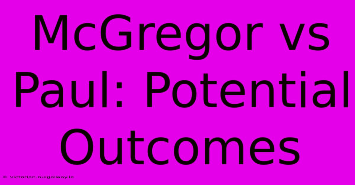 McGregor Vs Paul: Potential Outcomes