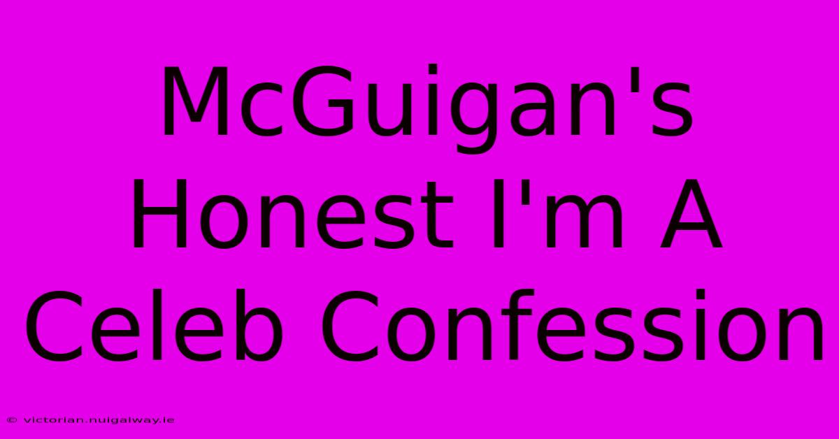 McGuigan's Honest I'm A Celeb Confession