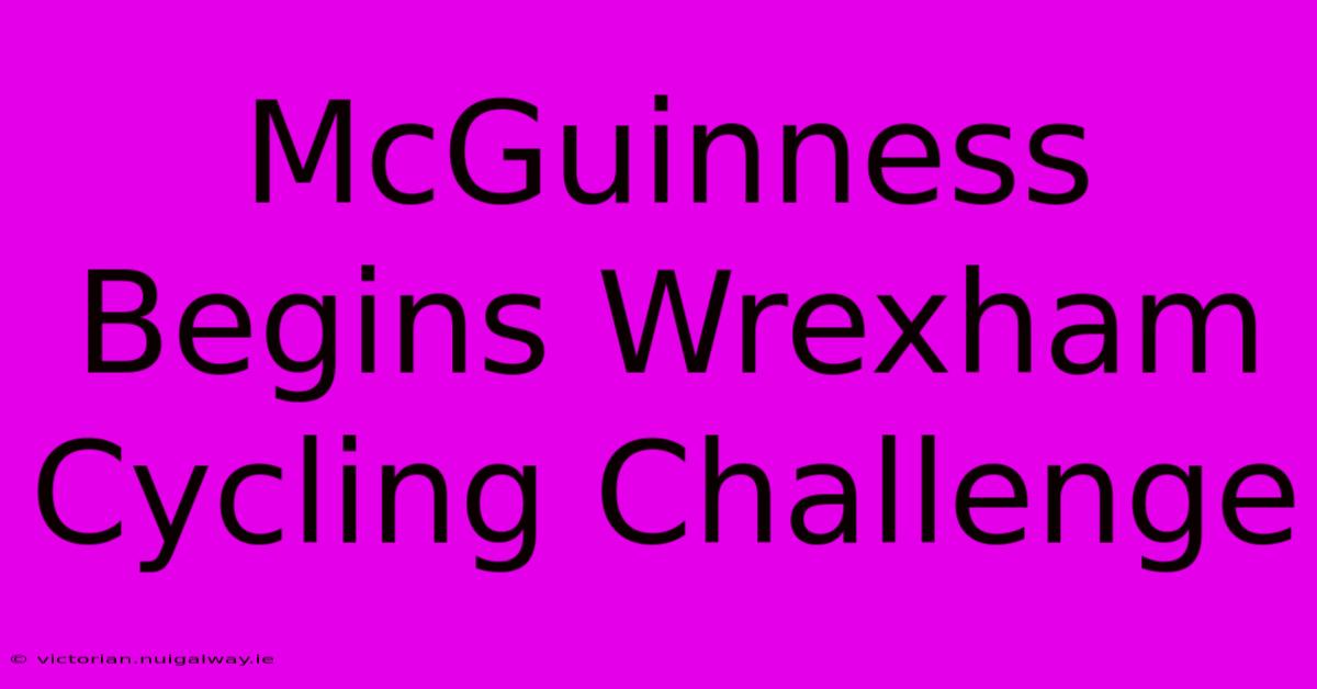 McGuinness Begins Wrexham Cycling Challenge