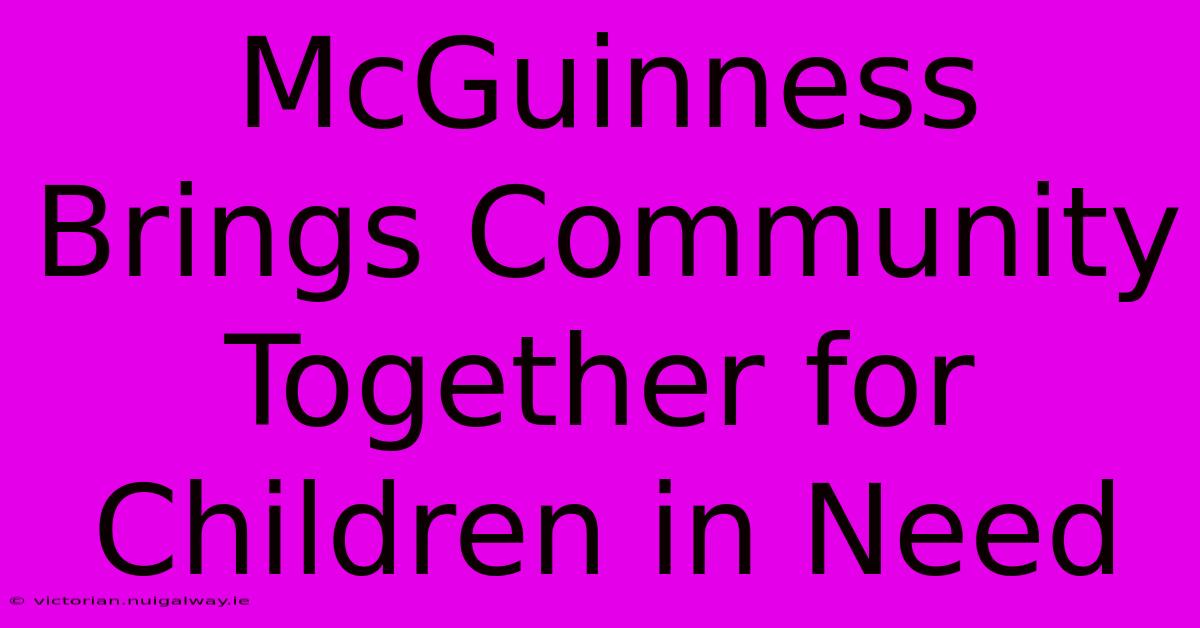 McGuinness Brings Community Together For Children In Need 