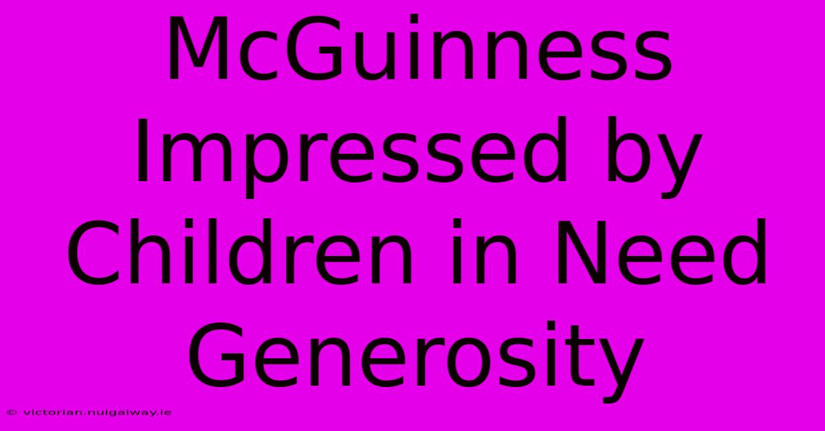 McGuinness Impressed By Children In Need Generosity